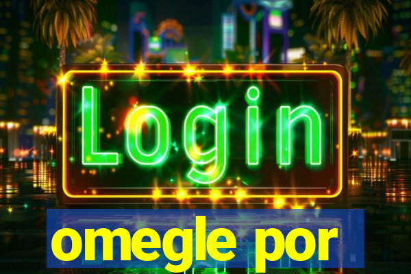 omegle por